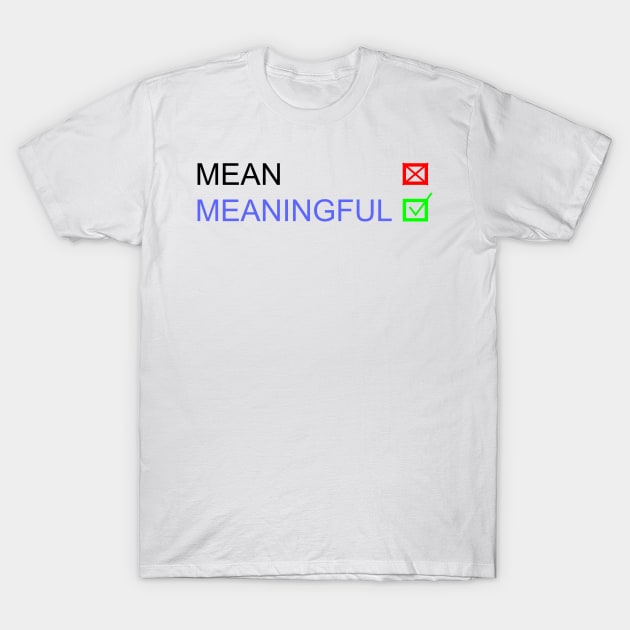 Meaningful T-Shirt by Artstastic